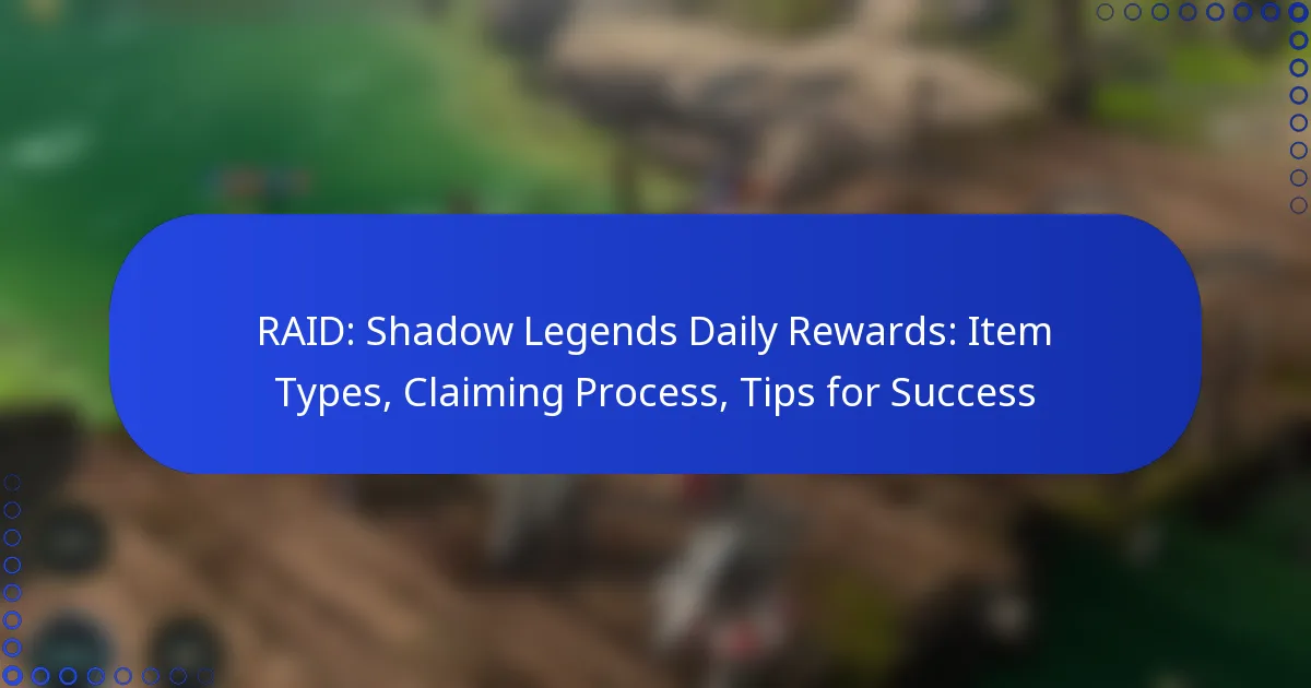 RAID: Shadow Legends Daily Rewards: Item Types, Claiming Process, Tips for Success