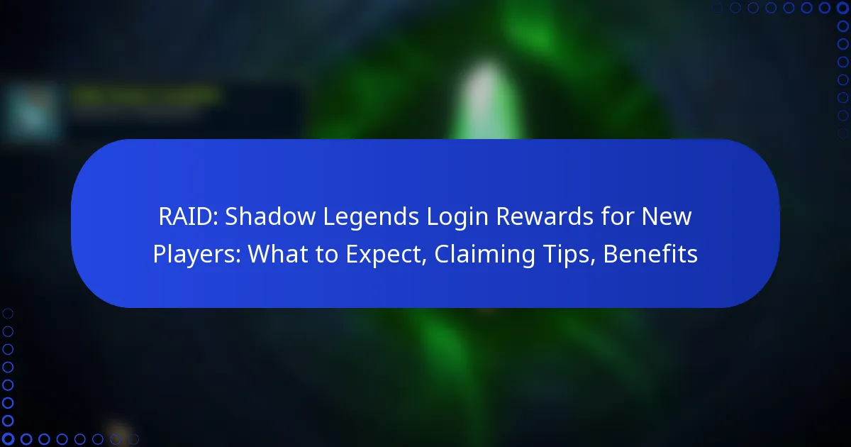 RAID: Shadow Legends Login Rewards for New Players: What to Expect, Claiming Tips, Benefits