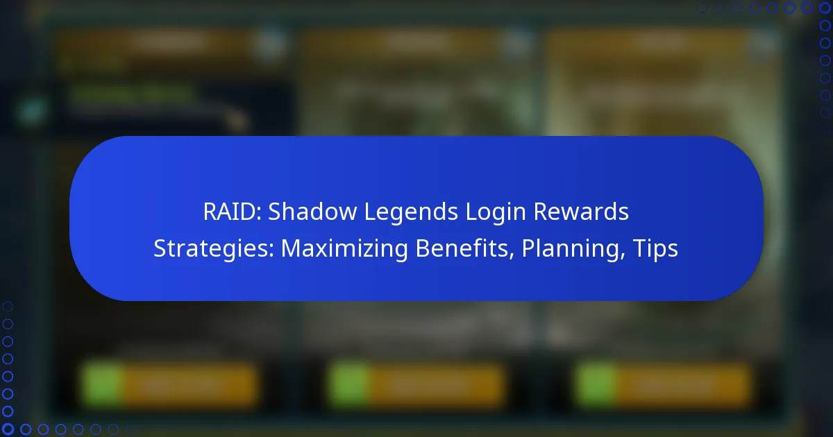 RAID: Shadow Legends Login Rewards Strategies: Maximizing Benefits, Planning, Tips