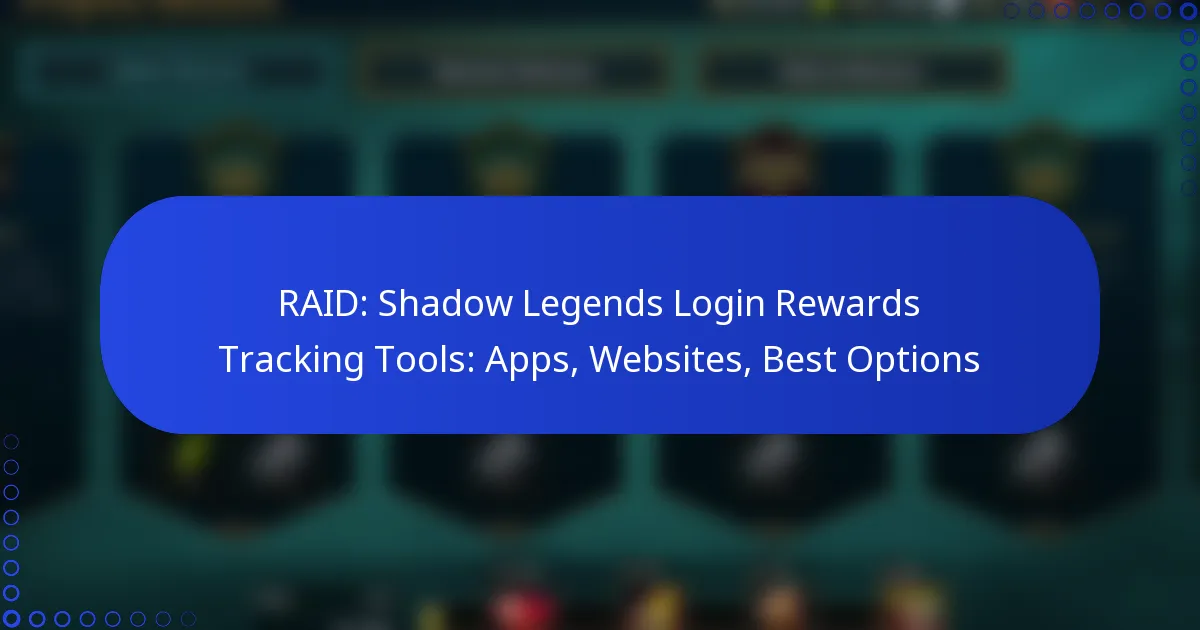 RAID: Shadow Legends Login Rewards Tracking Tools: Apps, Websites, Best Options