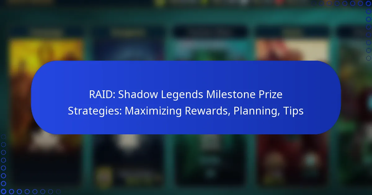 RAID: Shadow Legends Milestone Prize Strategies: Maximizing Rewards, Planning, Tips