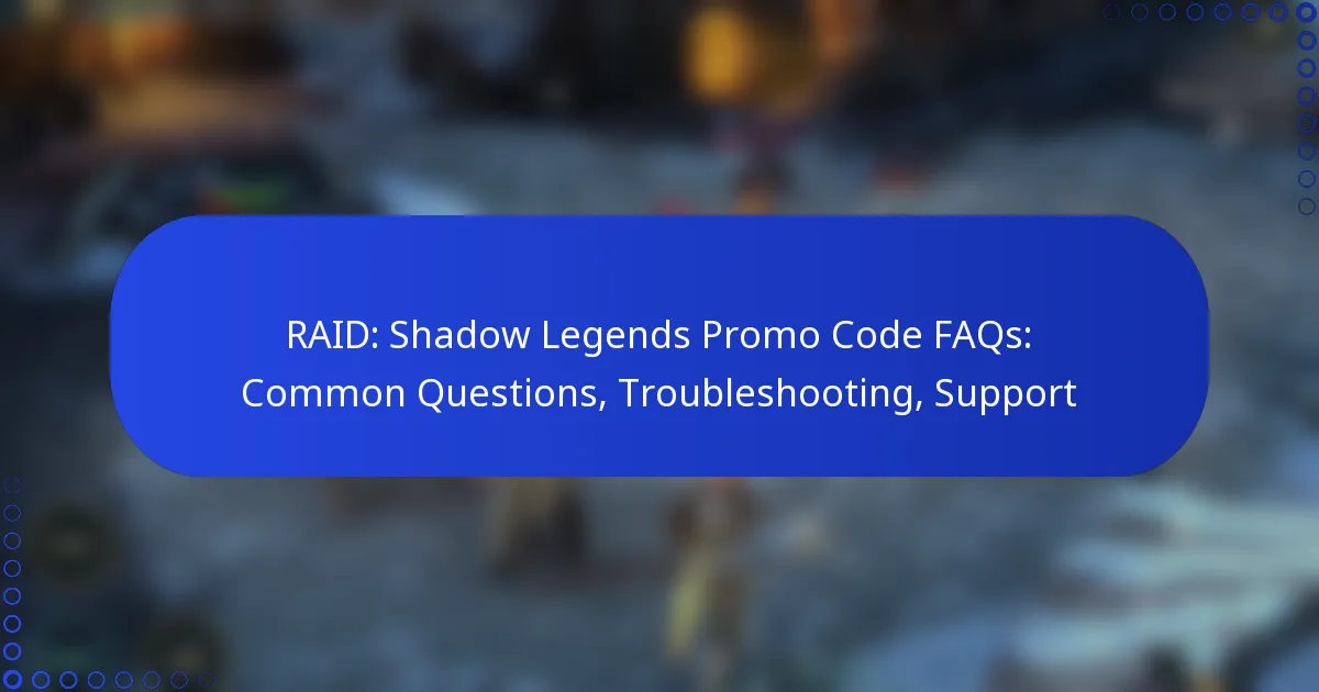 RAID: Shadow Legends Promo Code FAQs: Common Questions, Troubleshooting, Support
