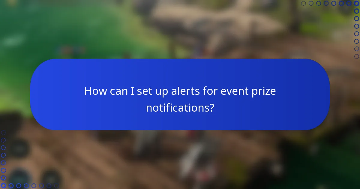 How can I set up alerts for event prize notifications?