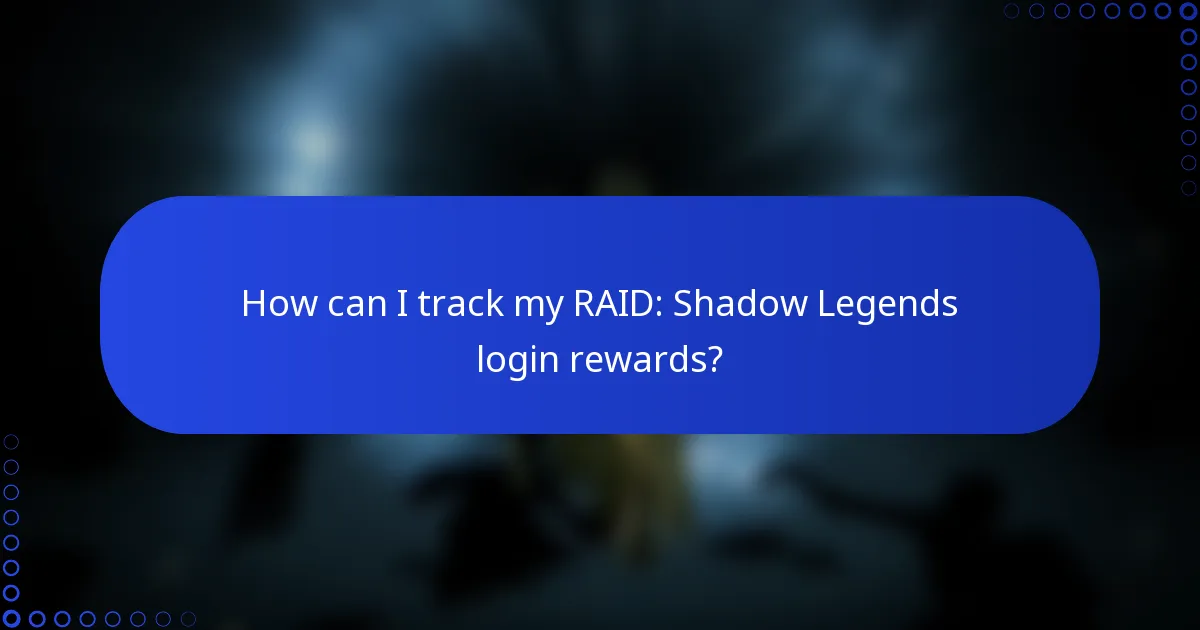 How can I track my RAID: Shadow Legends login rewards?