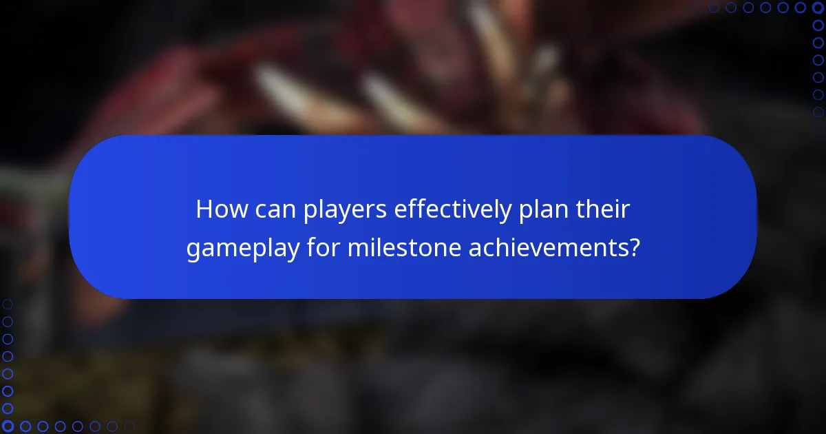How can players effectively plan their gameplay for milestone achievements?