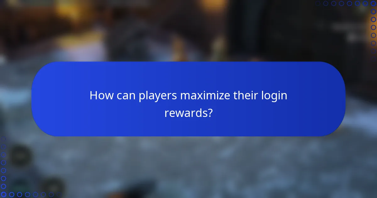 How can players maximize their login rewards?