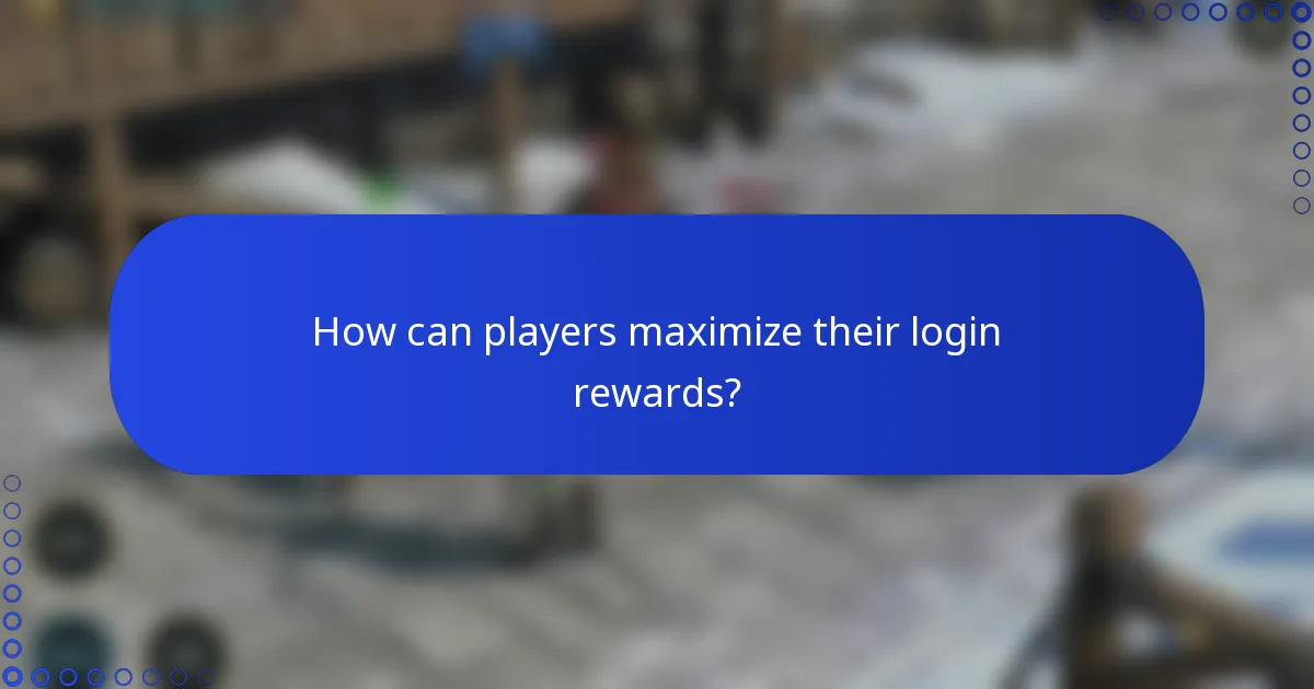 How can players maximize their login rewards?