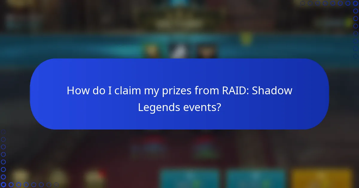 How do I claim my prizes from RAID: Shadow Legends events?