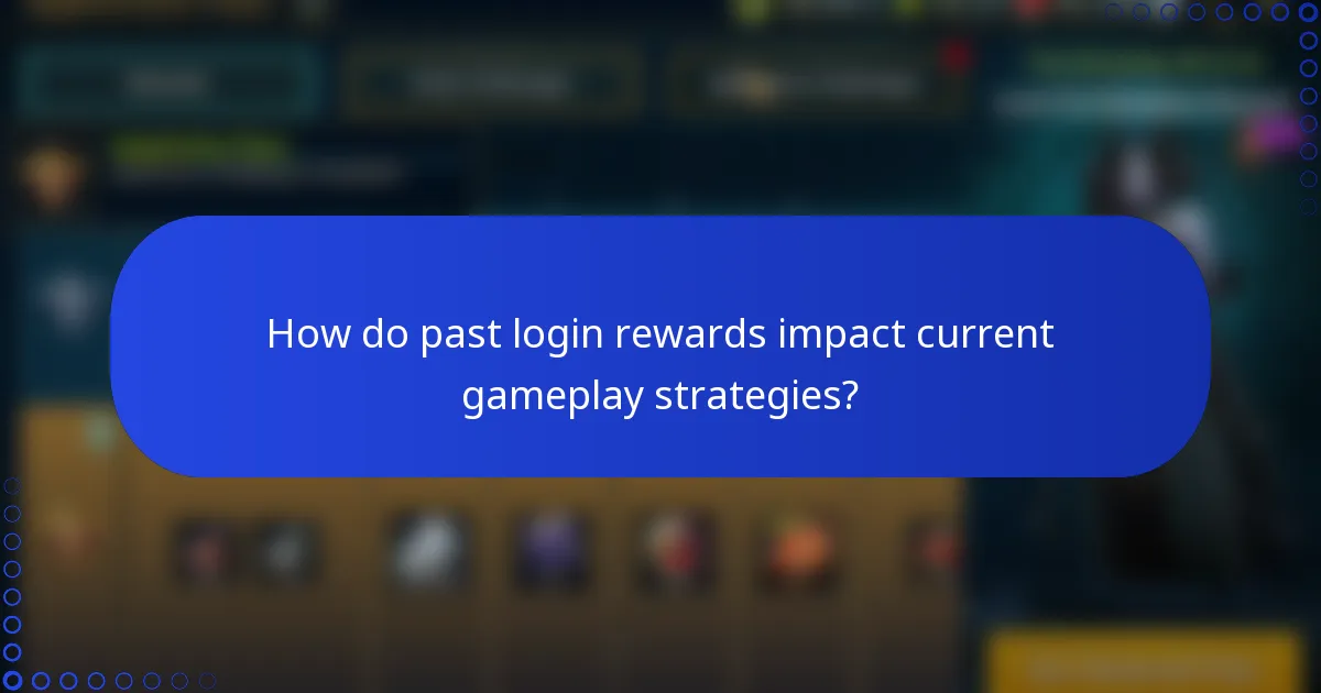 How do past login rewards impact current gameplay strategies?