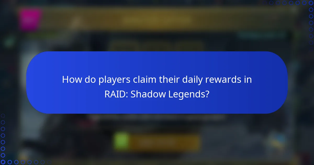 How do players claim their daily rewards in RAID: Shadow Legends?