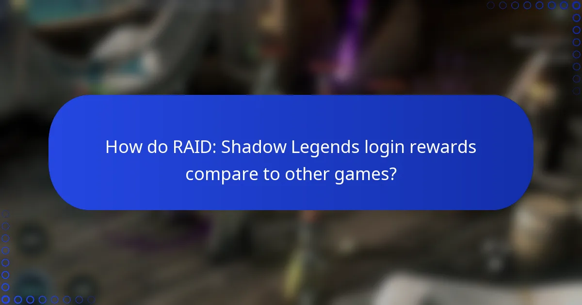 How do RAID: Shadow Legends login rewards compare to other games?