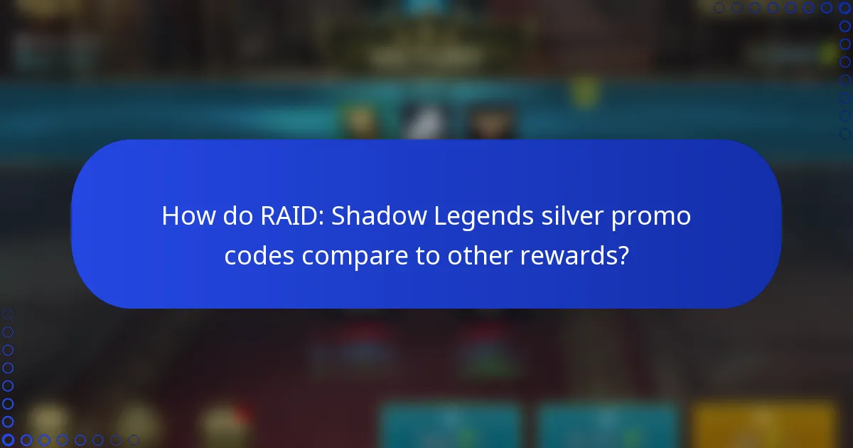 How do RAID: Shadow Legends silver promo codes compare to other rewards?