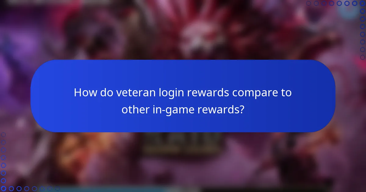 How do veteran login rewards compare to other in-game rewards?