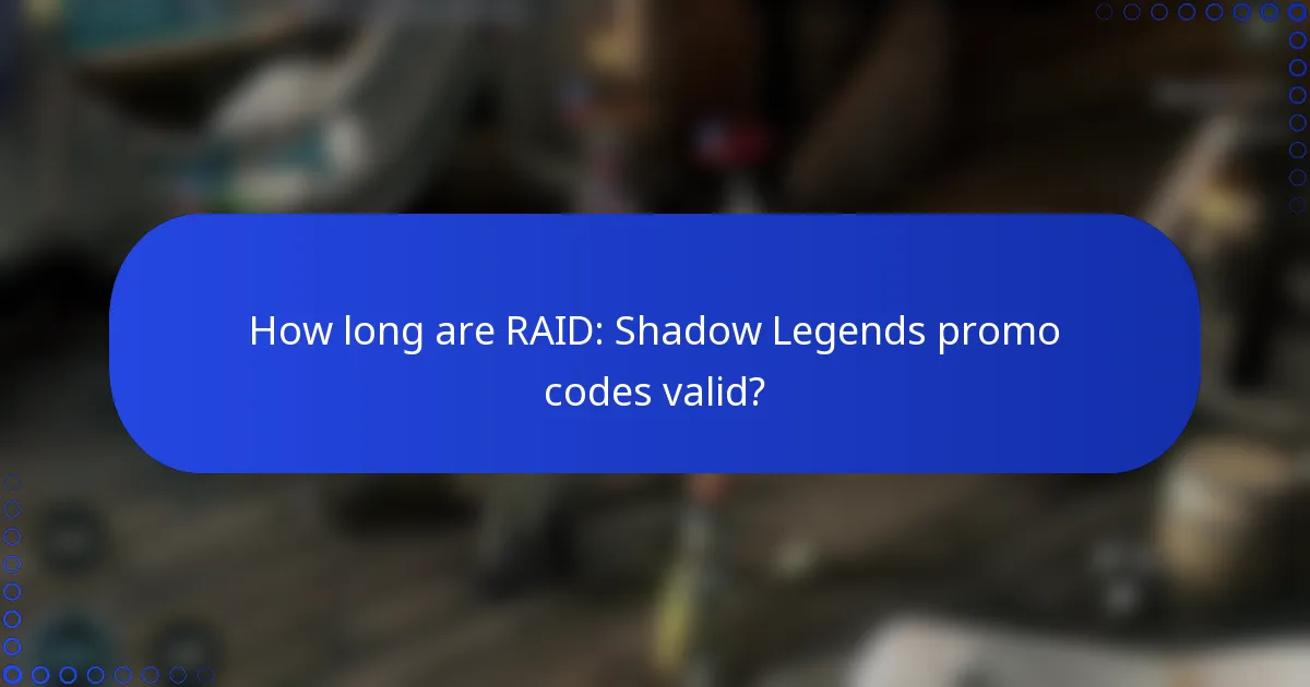How long are RAID: Shadow Legends promo codes valid?