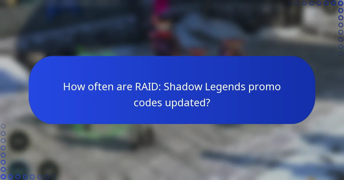 How often are RAID: Shadow Legends promo codes updated?