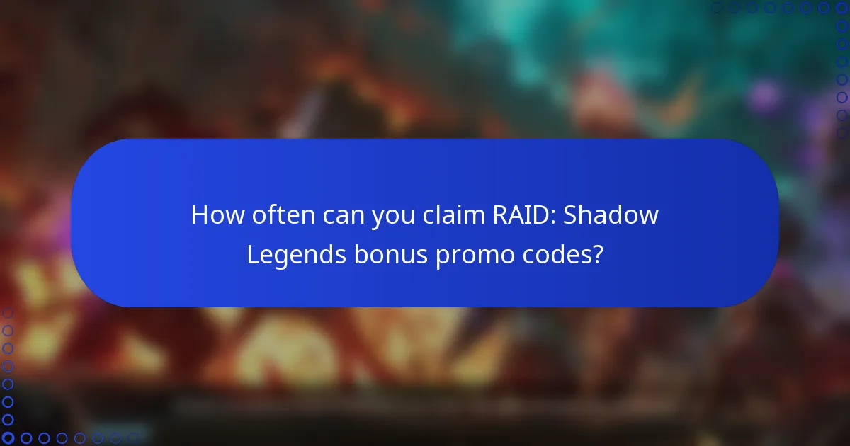 How often can you claim RAID: Shadow Legends bonus promo codes?