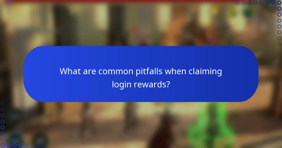 What are common pitfalls when claiming login rewards?