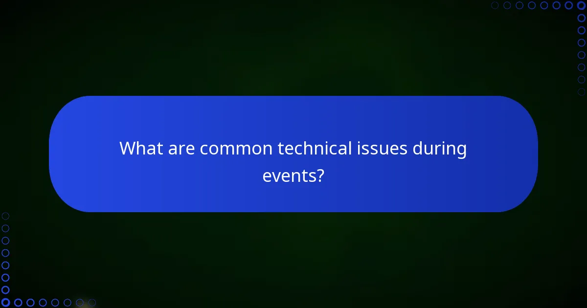 What are common technical issues during events?
