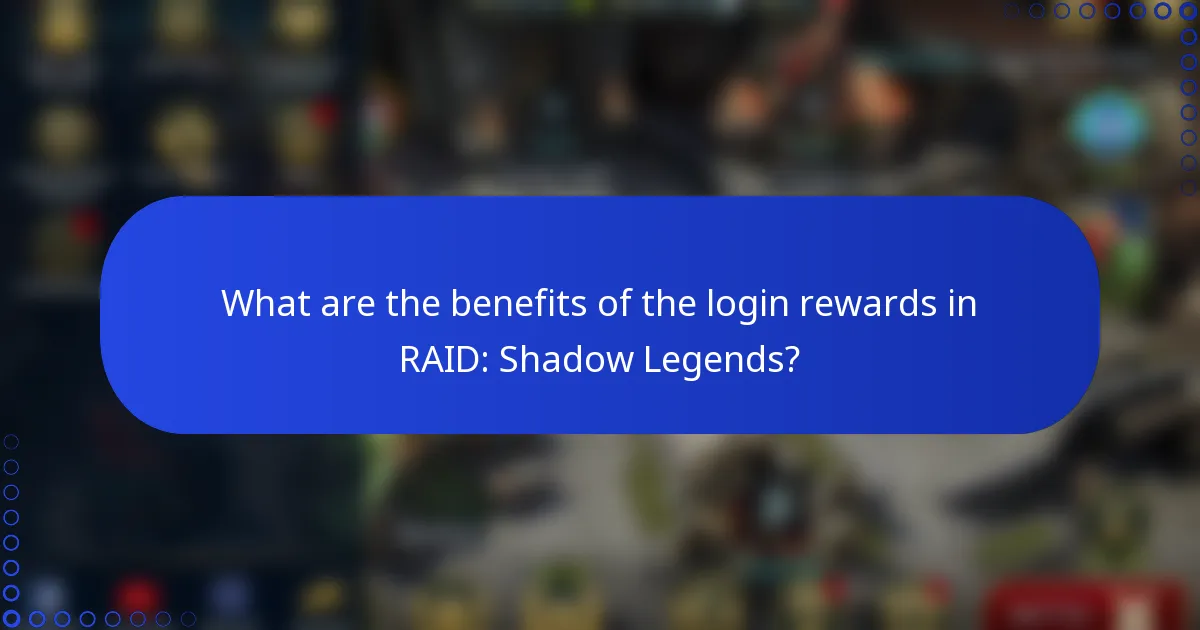 What are the benefits of the login rewards in RAID: Shadow Legends?