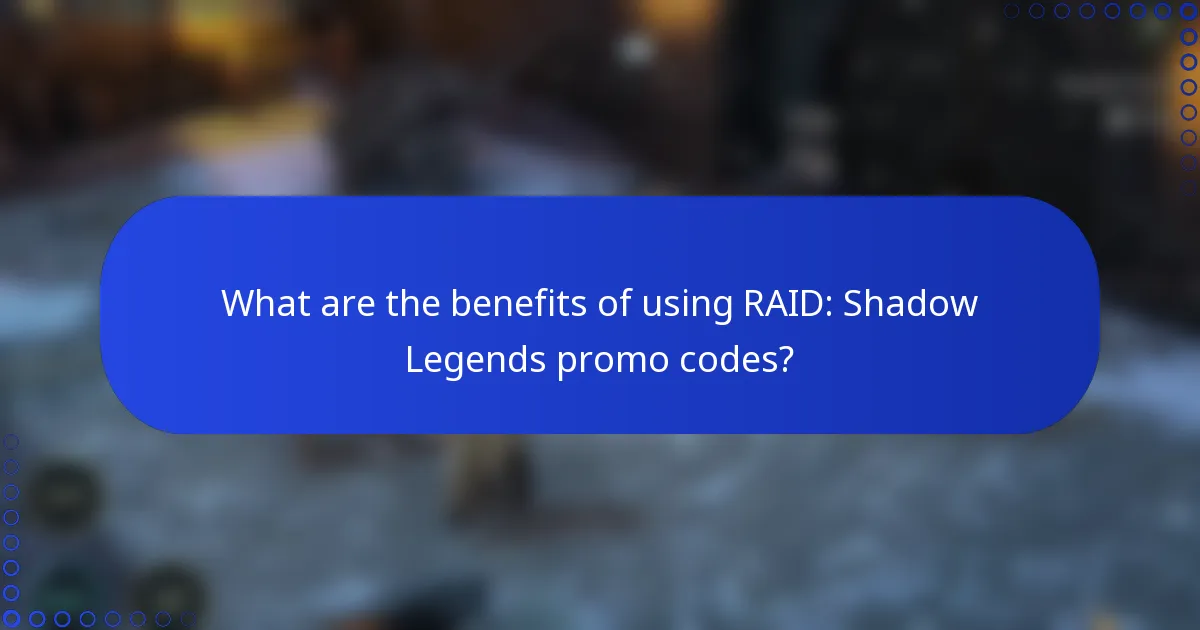 What are the benefits of using RAID: Shadow Legends promo codes?