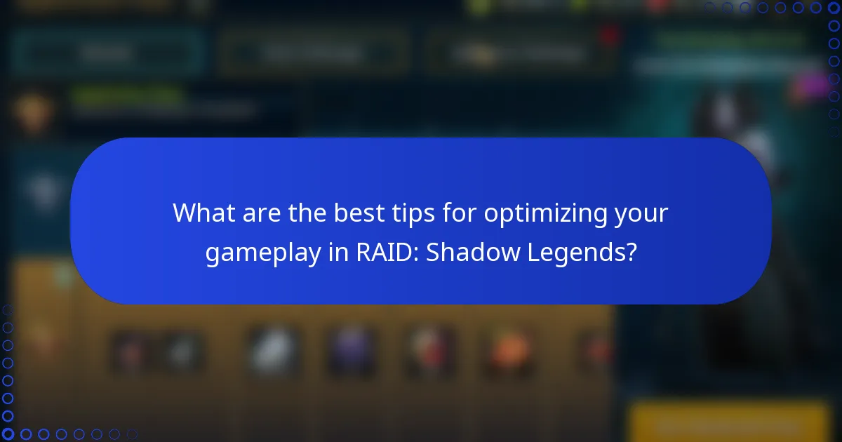What are the best tips for optimizing your gameplay in RAID: Shadow Legends?