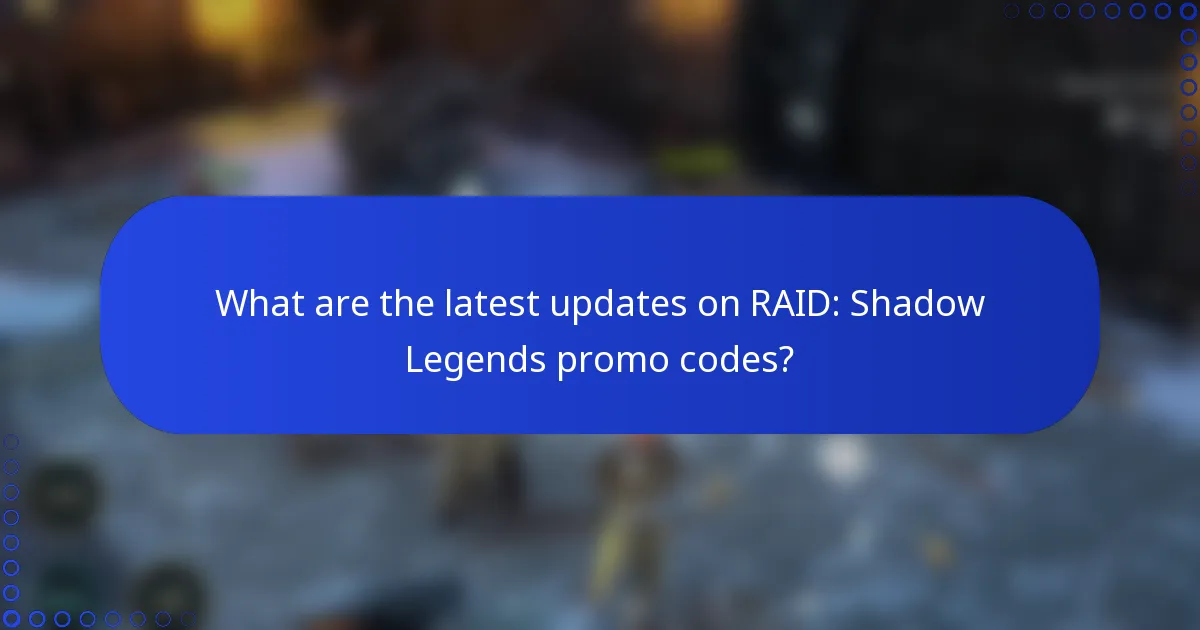 What are the latest updates on RAID: Shadow Legends promo codes?