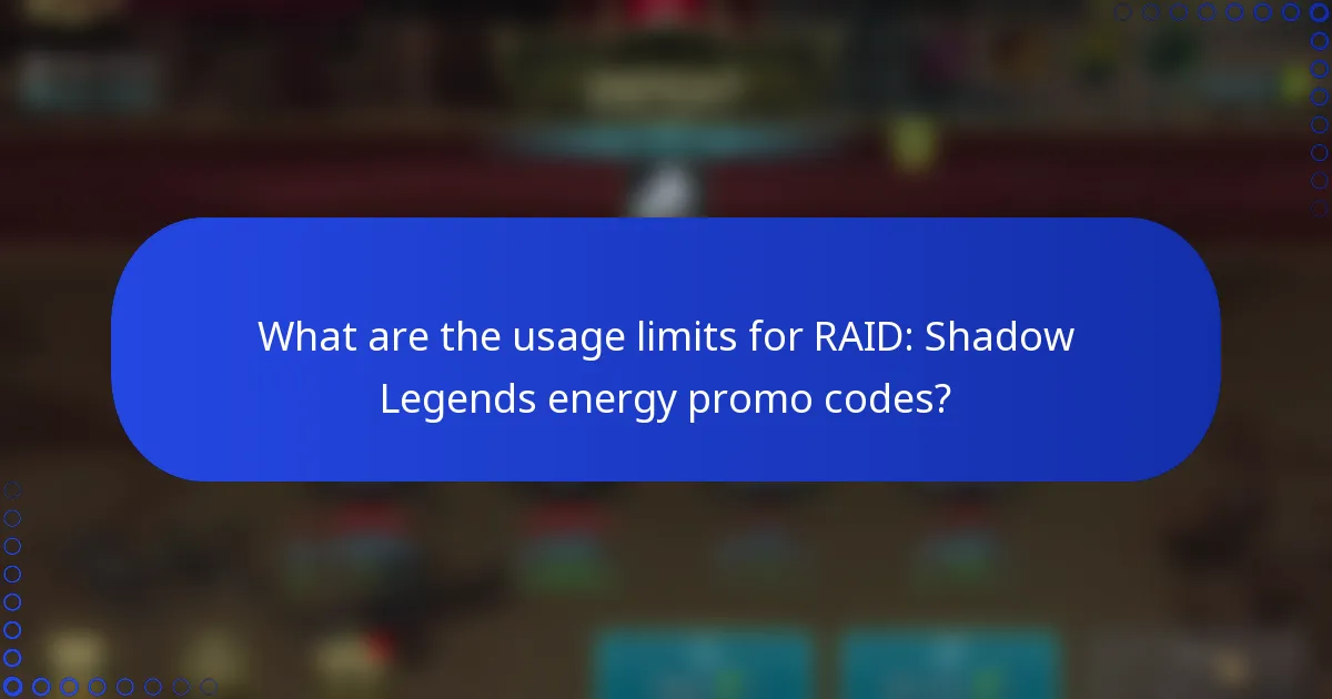 What are the usage limits for RAID: Shadow Legends energy promo codes?