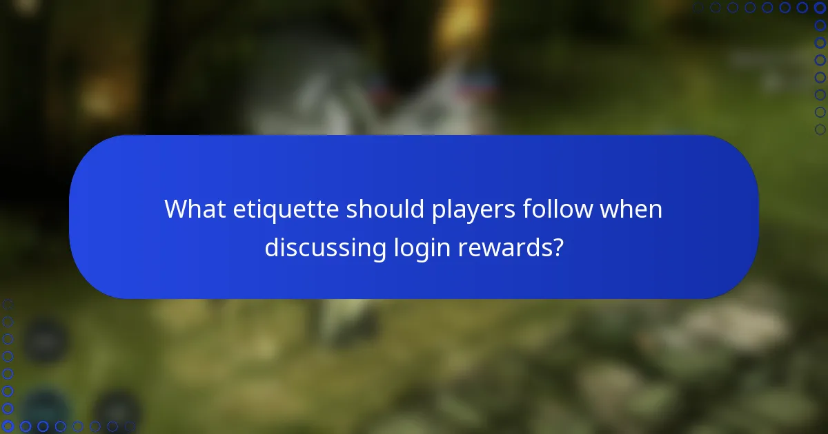 What etiquette should players follow when discussing login rewards?