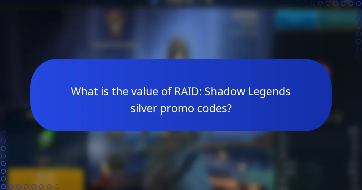 What is the value of RAID: Shadow Legends silver promo codes?
