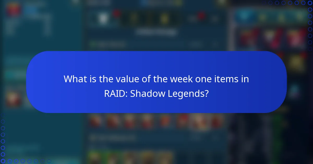 What is the value of the week one items in RAID: Shadow Legends?