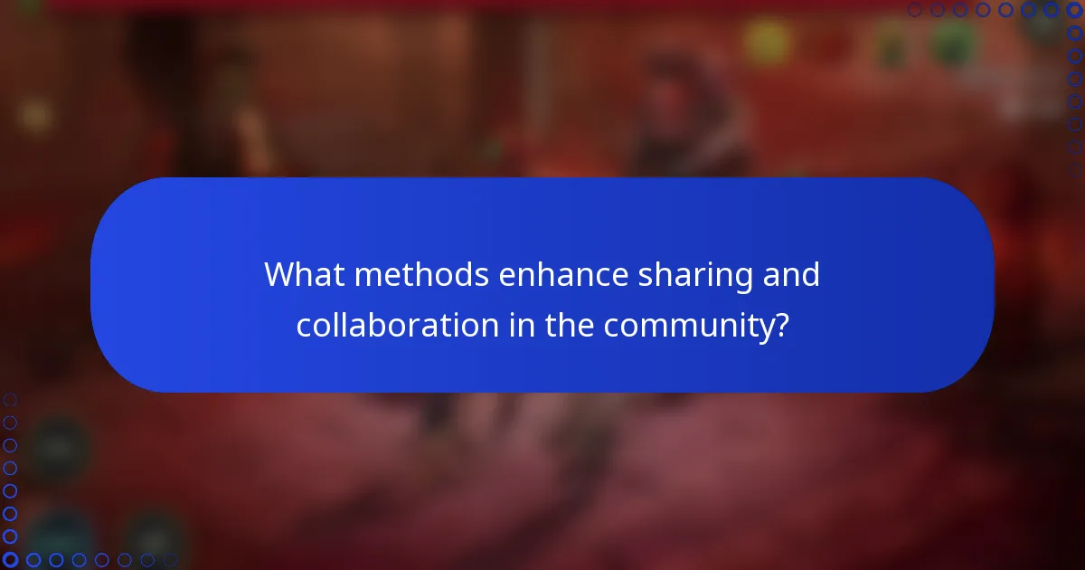What methods enhance sharing and collaboration in the community?