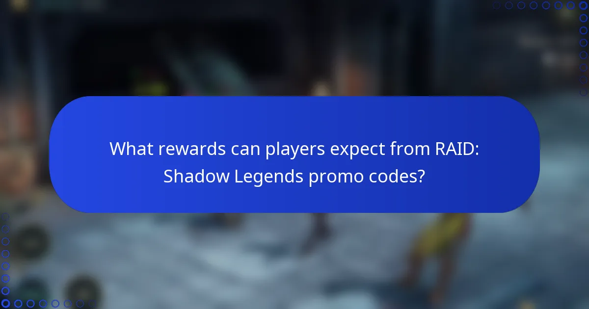 What rewards can players expect from RAID: Shadow Legends promo codes?