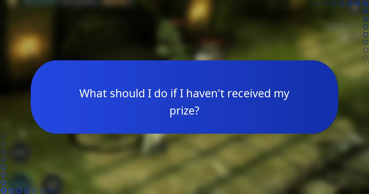 What should I do if I haven't received my prize?