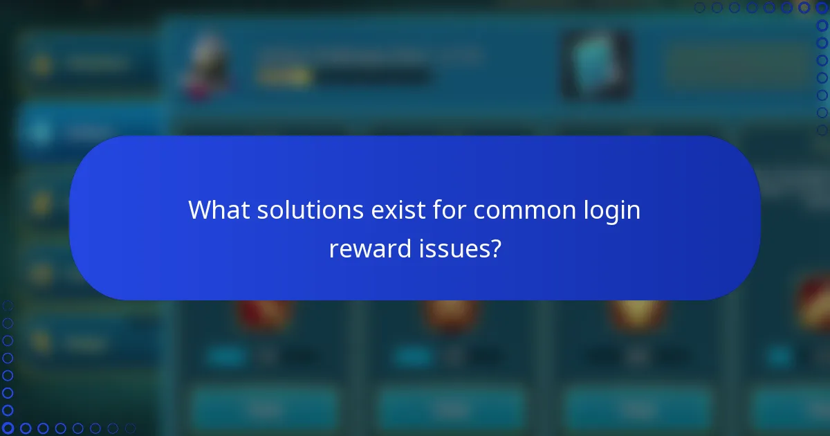What solutions exist for common login reward issues?