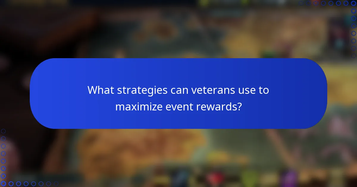 What strategies can veterans use to maximize event rewards?