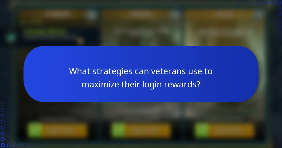 What strategies can veterans use to maximize their login rewards?