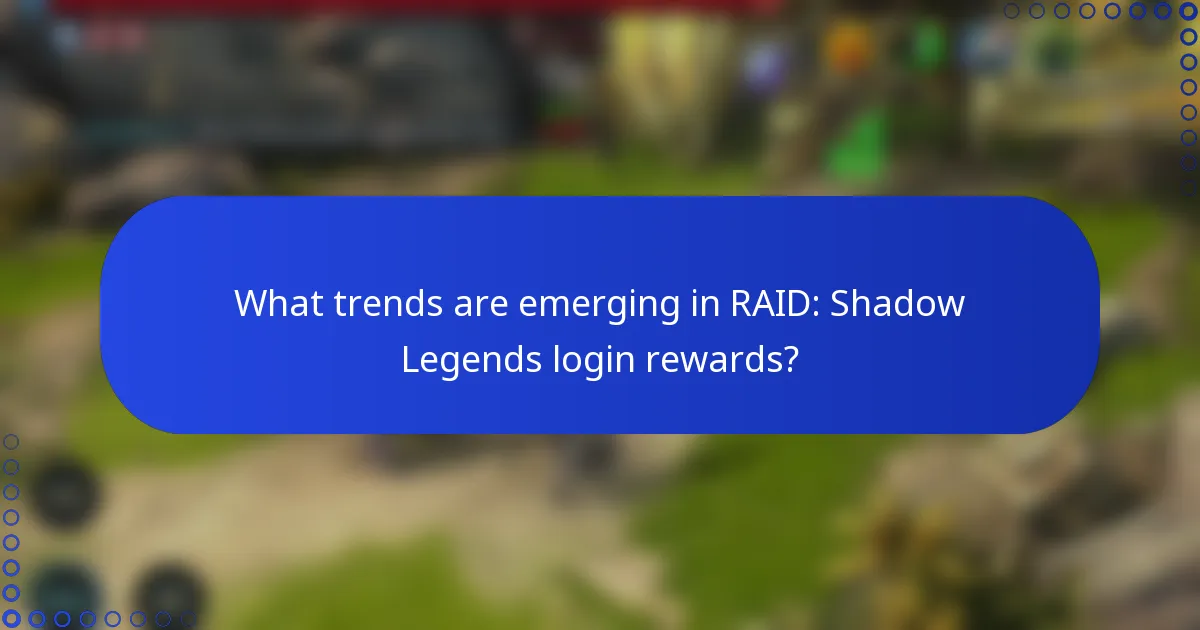 What trends are emerging in RAID: Shadow Legends login rewards?