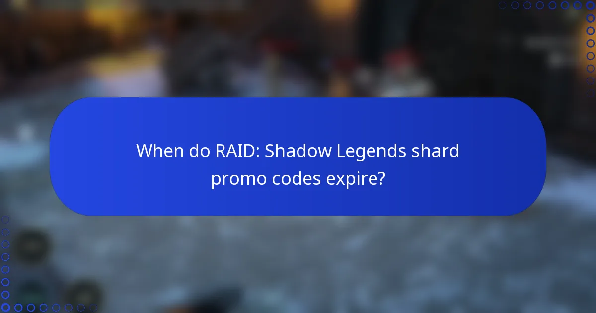 When do RAID: Shadow Legends shard promo codes expire?