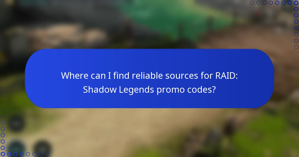 Where can I find reliable sources for RAID: Shadow Legends promo codes?