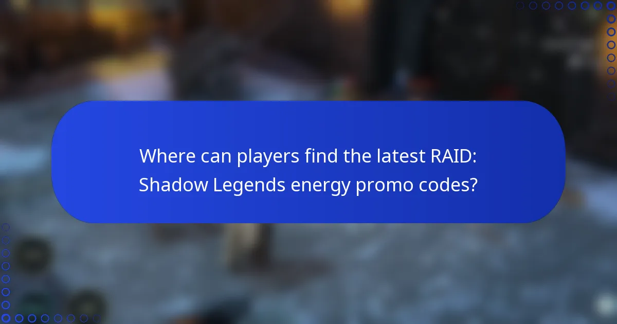 Where can players find the latest RAID: Shadow Legends energy promo codes?