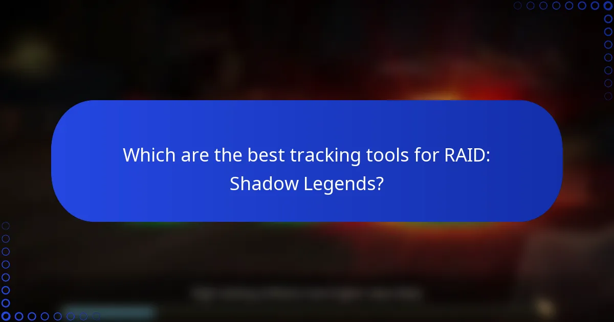 Which are the best tracking tools for RAID: Shadow Legends?