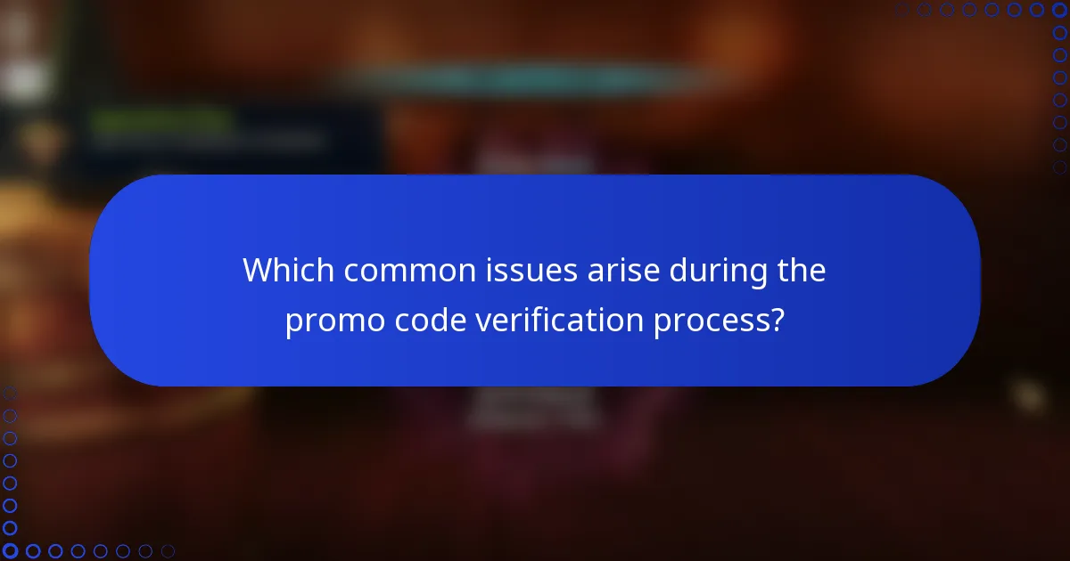 Which common issues arise during the promo code verification process?