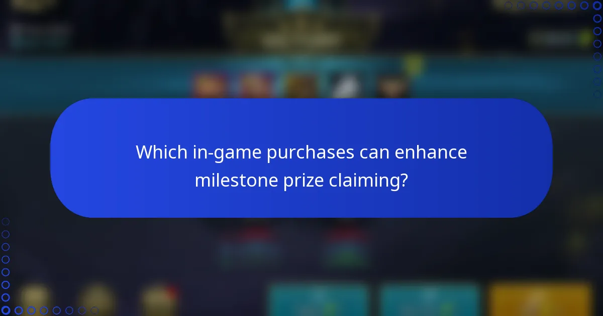 Which in-game purchases can enhance milestone prize claiming?