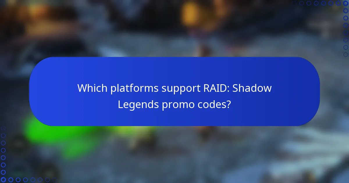 Which platforms support RAID: Shadow Legends promo codes?