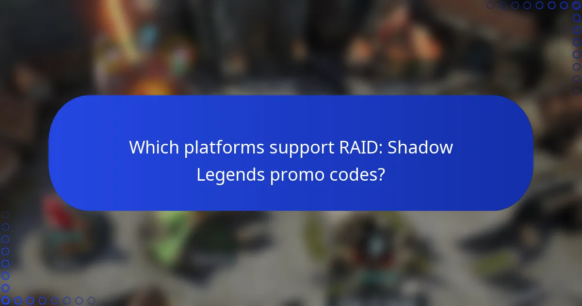 Which platforms support RAID: Shadow Legends promo codes?