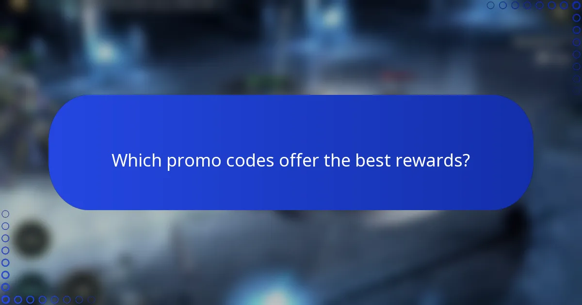 Which promo codes offer the best rewards?