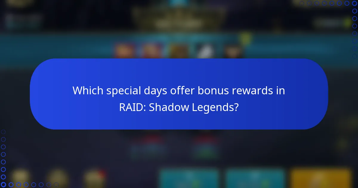 Which special days offer bonus rewards in RAID: Shadow Legends?