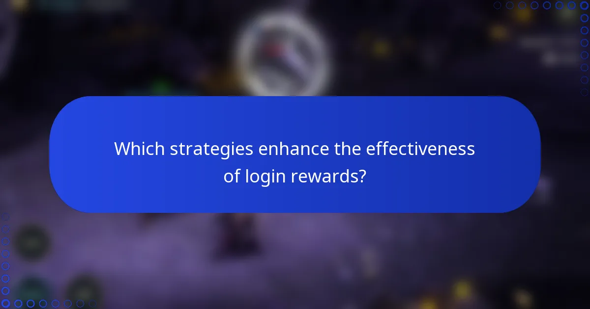 Which strategies enhance the effectiveness of login rewards?
