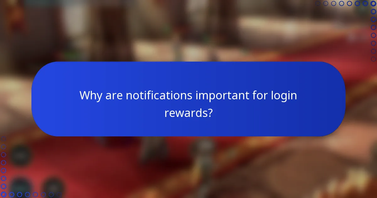 Why are notifications important for login rewards?