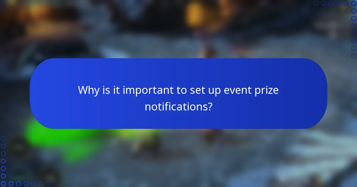 Why is it important to set up event prize notifications?
